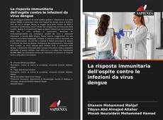 Bookcover of La risposta immunitaria dell'ospite contro le infezioni da virus dengue