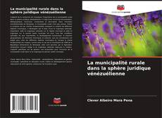 Copertina di La municipalité rurale dans la sphère juridique vénézuélienne