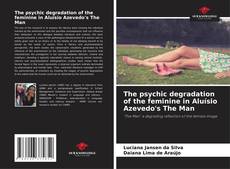 Bookcover of The psychic degradation of the feminine in Aluísio Azevedo's The Man