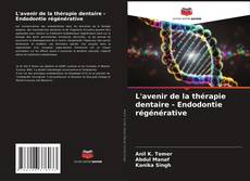 Buchcover von L'avenir de la thérapie dentaire - Endodontie régénérative