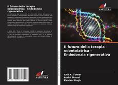 Buchcover von Il futuro della terapia odontoiatrica - Endodonzia rigenerativa