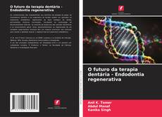 O futuro da terapia dentária - Endodontia regenerativa kitap kapağı