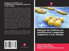 Bookcover of Deteção de biofilme em estafilococos coagulase-negativos e sua relação