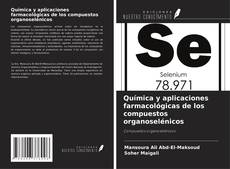 Bookcover of Química y aplicaciones farmacológicas de los compuestos organoselénicos