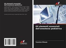 Gli elementi essenziali dell'anestesia pediatrica的封面