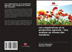 Portada del libro de Les coopératives et la production agricole : Une analyse au niveau des membres