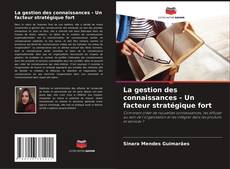 Bookcover of La gestion des connaissances - Un facteur stratégique fort