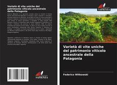 Capa do livro de Varietà di vite uniche del patrimonio viticolo ancestrale della Patagonia 