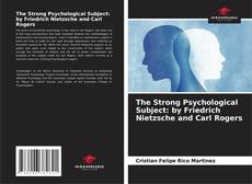 Borítókép a  The Strong Psychological Subject: by Friedrich Nietzsche and Carl Rogers - hoz