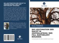 Buchcover von DIE LEGITIMATION DER MACHT IN ZENTRALAFRIKA: DER FALL BARTHÉLEMY BOGANDA