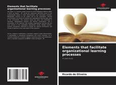 Обложка Elements that facilitate organizational learning processes
