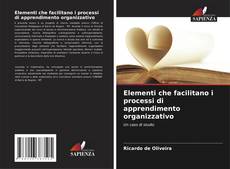 Copertina di Elementi che facilitano i processi di apprendimento organizzativo