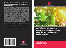Bookcover of Incidência sazonal e manejo de importantes pragas de insetos e nematóides