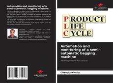 Capa do livro de Automation and monitoring of a semi-automatic bagging machine 