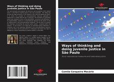 Portada del libro de Ways of thinking and doing juvenile justice in São Paulo