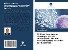 Einfluss bestimmter homöopathischer Arzneimittel auf die mitochondriale Aktivität der Spermien kitap kapağı