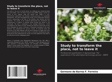 Buchcover von Study to transform the place, not to leave it
