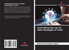 Capa do livro de Controlling the use of data messages at work 