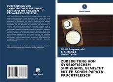 Capa do livro de ZUBEREITUNG VON SYNBIOTISCHEM SHRIKHAND, GEMISCHT MIT FRISCHEM PAPAYA-FRUCHTFLEISCH 