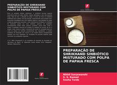 Portada del libro de PREPARAÇÃO DE SHRIKHAND SINBIÓTICO MISTURADO COM POLPA DE PAPAIA FRESCA