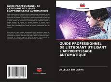 GUIDE PROFESSIONNEL DE L'ÉTUDIANT UTILISANT L'APPRENTISSAGE AUTOMATIQUE kitap kapağı