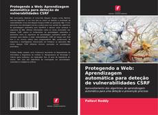 Bookcover of Protegendo a Web: Aprendizagem automática para deteção de vulnerabilidades CSRF