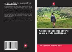 Borítókép a  As percepções dos jovens sobre a vida quotidiana - hoz