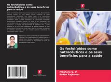 Borítókép a  Os fosfolípidos como nutracêuticos e os seus benefícios para a saúde - hoz