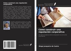 Bookcover of Cómo construir una reputación corporativa