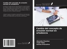 Copertina di Cambio del concepto de oclusión normal en ortodoncia
