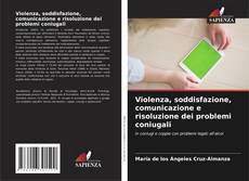 Copertina di Violenza, soddisfazione, comunicazione e risoluzione dei problemi coniugali