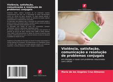 Capa do livro de Violência, satisfação, comunicação e resolução de problemas conjugais 