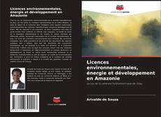 Portada del libro de Licences environnementales, énergie et développement en Amazonie