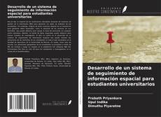 Bookcover of Desarrollo de un sistema de seguimiento de información espacial para estudiantes universitarios