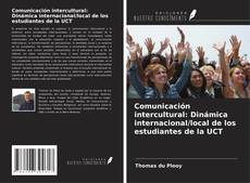 Bookcover of Comunicación intercultural: Dinámica internacional/local de los estudiantes de la UCT