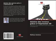 Bookcover of Générer des revenus grâce à l'impression 3D