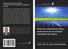 Bookcover of Modelo de optimización difusa multicriterio de las energías renovables de Turquía