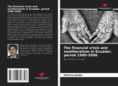 Buchcover von The financial crisis and neoliberalism in Ecuador, period 1990-2006