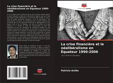 Portada del libro de La crise financière et le néolibéralisme en Équateur 1990-2006