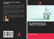 Bookcover of Os biopolímeros na indústria cosmética