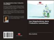 Copertina di Les biopolymères dans l'industrie cosmétique