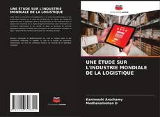 Buchcover von UNE ÉTUDE SUR L'INDUSTRIE MONDIALE DE LA LOGISTIQUE