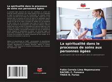 Capa do livro de La spiritualité dans le processus de soins aux personnes âgées 