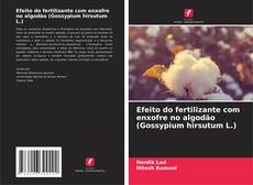 Buchcover von Efeito do fertilizante com enxofre no algodão (Gossypium hirsutum L.)