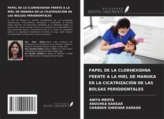 PAPEL DE LA CLORHEXIDINA FRENTE A LA MIEL DE MANUKA EN LA CICATRIZACIÓN DE LAS BOLSAS PERIODONTALES kitap kapağı
