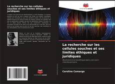 Bookcover of La recherche sur les cellules souches et ses limites éthiques et juridiques