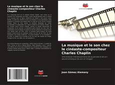 Обложка La musique et le son chez le cinéaste-compositeur Charles Chaplin