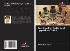 Copertina di Caching distribuito degli oggetti in CORBA