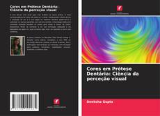Bookcover of Cores em Prótese Dentária: Ciência da perceção visual