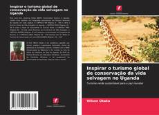 Portada del libro de Inspirar o turismo global de conservação da vida selvagem no Uganda